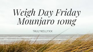 Weigh Day Friday  Mounjaro 10mg [upl. by Seniag]