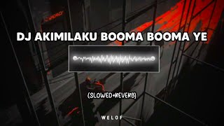 DJ Akimilaku Booma Booma Ye slowedreverb [upl. by Ayekan]