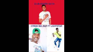 Lightstar ft Cyroh wa JulyClub Empire sotikofficial audio 🔥🔥🔥 [upl. by Ezechiel]