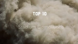 Top 10 Football Stadium Demolitions [upl. by Gram148]