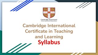 Cambridge International Certificate in Teaching and Learning  CICTampL  Syllabus and Overview [upl. by Iorgo570]