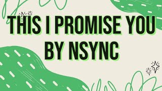 NSYNC THIS I PROMISE YOU LYRICS [upl. by Pizor]