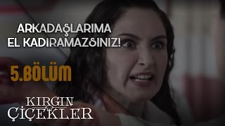 Kırgın Çiçekler 5Bölüm  Siz Benim Arkadaşıma El Kaldıramazsınız [upl. by Eudoxia]