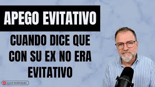 Apego Evitativo Cuando dice que con su ex no era evitativoa ¿Puede ser cierto [upl. by Dlaregztif]