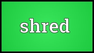 Shred Meaning [upl. by Yliram]