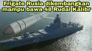 Rusia kembangkan Kapal Frigate nya untuk bawa 48 Rudal Kalibr sekaligus [upl. by Casper584]