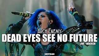 Arch Enemy  Dead Eyes See No Future LIVE WACKEN 2016  SUBTITULADA EN ESPAÑOL [upl. by Safier207]