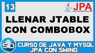 13  Listar datos en JTable dependiendo de un ComboBox con JPA  Curso Java Swing JPA [upl. by Ozen]