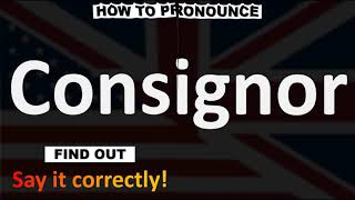 How to Pronounce Consignor CORRECTLY [upl. by Mathias]