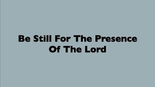 Be Still For The Presence Of The Lord [upl. by Akemehs]