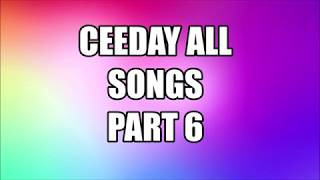 Ceeday ALL SONGS WITH NAMES PART 6 [upl. by Yebloc]