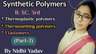 Synthetic Polymers part  2 Thermoplastic polymer Thermosetting polymer Elastomers [upl. by Chet]