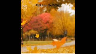 Fall into Self Care [upl. by Rihsab300]