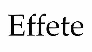 How to Pronounce Effete [upl. by Minne]