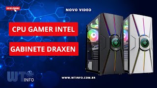 CPU GAMER INTEL GABINETE DRAXEN  WTINFO EQUIPAMENTOS [upl. by Htiel701]