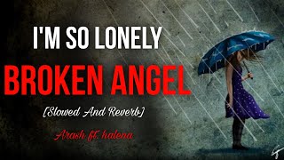 Broken Angel  Im So Lonely  Arash Ft Halena Remix Slowed and Reverb 2024 [upl. by Niamrej]