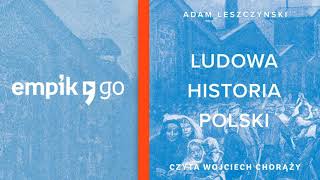 Ludowa Historia Polski Adam Leszczyński  audiobook Rozdz 1 czyta Wojciech Chorąży [upl. by Nigel738]