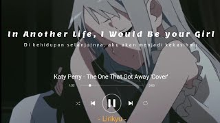 Katy Perry  The One That Got Away Cover Lyrics Terjemahan Indonesia In another life Sad Song [upl. by Ydnagrub123]