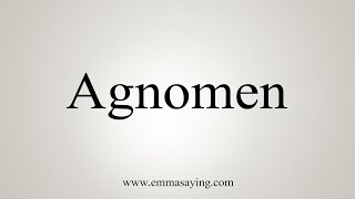 How To Say Agnomen [upl. by Nesaj922]