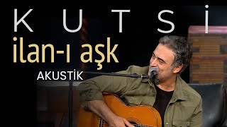 Kutsi  İlanı Aşk Akustik [upl. by Tia]