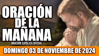 ORACION DE LA MAÑANA DE HOY DOMINGO 03 DE NOVIEMBRE DE 2024 Oración Católica [upl. by Sabah602]