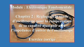 ُElectronique Fondamentale Condensateur variable de la sonde doscilloscope exercice corrigé [upl. by Tahpos679]