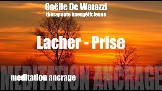 Meditation guidée lacher prise ancrage harmonisation chakras [upl. by Hernando145]