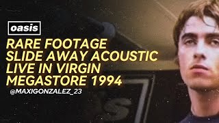 Rare Footage Oasis  Slide away Acoustic Virgin Megastore 1994 [upl. by Sellig]