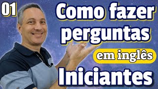 Como fazer PERGUNTAS EM INGLÊS  Iniciante 01 [upl. by Idnek]