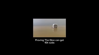 PROVING DICE CAN GET 10K SUBS [upl. by Tinya779]