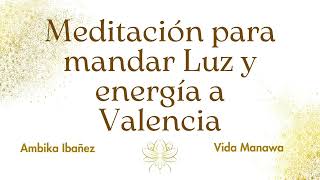 Meditación para mandar luz y energía a Valencia [upl. by Annnora624]