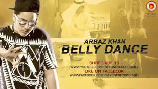 Arbaz Khan  Belly Dance Official Audio [upl. by Ydnew631]