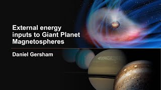 Daniel Gershman  External energy inputs to Giant Planet Magnetospheres [upl. by Kalmick]