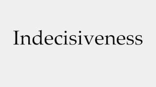 How to Pronounce Indecisiveness [upl. by Chasse]