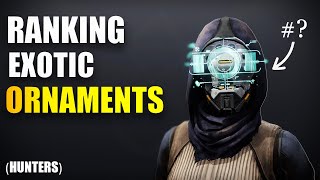 Ranking Every Hunter Exotic Ornament Destiny 2 [upl. by Adnovad]