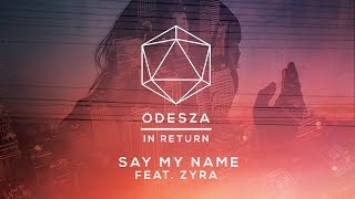 ODESZA  Say My Name feat Zyra  Lyric Video [upl. by Fidelia]