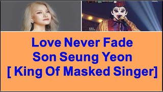 Love Never Fade Song  Son Seung Yeon  손승연 King Of Masked Singer [upl. by Venu130]