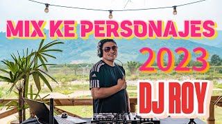 MIX KE PERSONAJES 2023 DJ ROY [upl. by Ainosal]