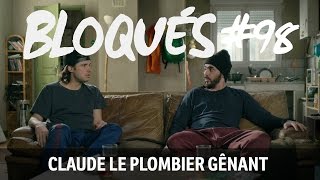 Bloqués 98  Claude le plombier gênant [upl. by Huei]