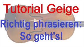 Tutorial Geige lernen Richtig phrasieren So gehts [upl. by Gniw]