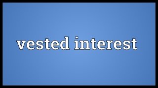 Vested interest Meaning [upl. by Reger]