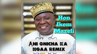 HON IKEM MAZELI  ANI ONICHA KA NGAA REMIX [upl. by Ibba829]