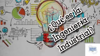 ¿QUÉ ES LA INGENIERÍA INDUSTRIAL [upl. by Atinaw]