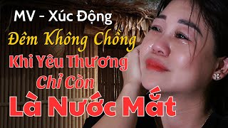 ĐÊM KHÔNG CHỒNG  khi yêu thương chỉ còn là nước mắt  St  CNS Tiến Thành  Tb  Phương Dung [upl. by Anirdua]