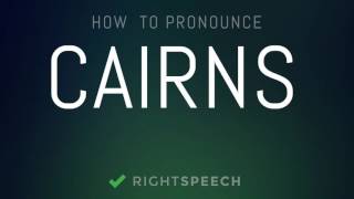 Cairns  How to pronounce Cairns [upl. by Birck460]