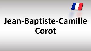 How to Pronounce JeanBaptisteCamille Corot French Painter [upl. by Spatz]