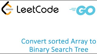 LeetCode solution in Golang  Convert sorted Array to Binary Search Tree [upl. by Martainn]