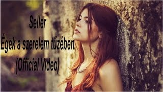 █▬█ █ ▀█▀ Seller  Égek a szerelem tűzében OFFICIAL VIDEO [upl. by Aeet]