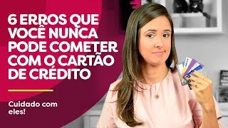 Cartão de crédito – Os 6 PIORES ERROS que você não deve cometer CUIDADO [upl. by Paddy]