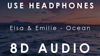 Elsa amp Emilie  Ocean  8D AUDIO [upl. by Nala504]